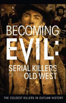 Becoming Evil: Serial Killers of the Old West Becoming Evil: Serial Killers of the Old West