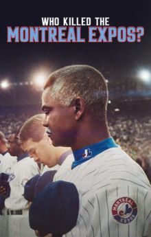 Who Killed the Montreal Expos? Who Killed the Montreal Expos?